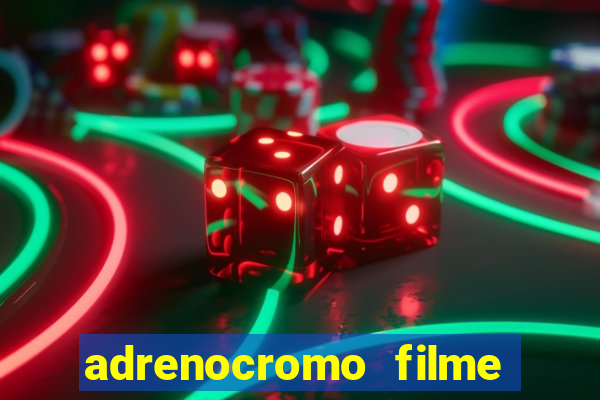 adrenocromo filme onde assistir